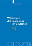 Peter Rolf Lutzeier, Peter R. Lutzeier - Peter Rolf Lutzeier: Wörterbuch des Gegensinns im Deutschen - Band 1: Wörterbuch des Gegensinns im Deutschen, zur Fortsetzung