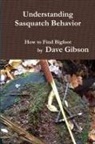 Dave Gibson - Understanding Sasquatch Behavior