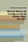 Francisco Valencia Arribas - Manual Básico de Configuración de Redes Cisco 2011
