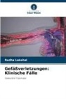 Redha Lakehal - Gefäßverletzungen: Klinische Fälle
