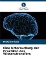 Michael Fascia - Eine Untersuchung der Praktiken des Wissenstransfers