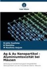 N John Sushma, N. John Sushma, B Mahitha, B. Mahitha, M Reshma Anjum, M. Reshma Anjum - Ag & Au Nanopartikel - Aluminiumtoxizität bei Mäusen
