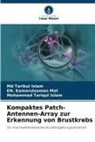 Md Tarikul Islam, Moha Islam, Mohammad Tariqul Islam, EN Kamarulzaman Mat, EN. Kamarulzaman Mat - Kompaktes Patch-Antennen-Array zur Erkennung von Brustkrebs