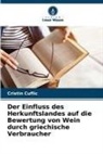 Cristin Cuflic - Der Einfluss des Herkunftslandes auf die Bewertung von Wein durch griechische Verbraucher