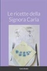 Carla Anzola - LE RICETTE DELLA SIGNORA CARLA