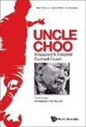 Reynold Godwin Pereira, Reynold Godwin Pereira - Uncle Choo: Singapore's Greatest Football Coach