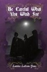Laetitia Latham-Jones - Be Careful What You Wish For