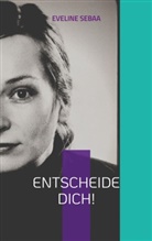 Eveline Sebaa - Entscheide dich!