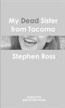 Stephen Ross - My Dead Sister from Tacoma