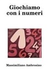 Massimiliano Ambrosino - Giochiamo con i numeri