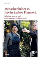 Ingrid Glatz - Menschenbilder in István Szabós Filmwerk