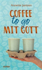 Annette Jantzen - Coffee to go mit Gott