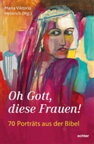 Maria Viktoria Heinrich - Oh Gott, diese Frauen !
