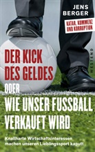 Jens Berger - Der Kick des Geldes oder wie unser Fußball verkauft wird