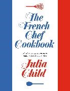 Julia Child - The French Chef Cookbook