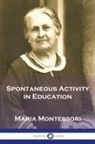 Maria Montessori - Spontaneous Activity in Education