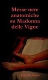 Davide Rosso - Messe nere anatomiche su Madonna delle Vigne