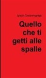 Ignazio Cassanmagnago - Quello che ti getti alle spalle