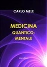 Carlo Mele - Medicina Quantico-Mentale