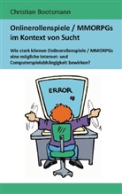 Christian Bootsmann - Onlinerollenspiele / MMORPGs im Kontext von Sucht