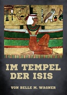 Belle M Wagner, Belle M. Wagner - Im Tempel der Isis