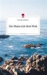 Christoph Apfelthaler - Der Mann mit dem Wok. Life is a Story - story.one