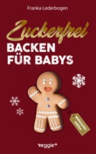 Franka Lederbogen - Zuckerfrei backen für Babys (Weihnachtsedition)