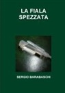 Sergio Barabaschi - LA FIALA SPEZZATA