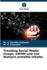 A. Navitha Sulthana, Dr A Navitha Sulthana, Dr. A. Navitha Sulthana, Dr S Vasantha, Dr. S. Vasantha, S. Vasantha - Trending Social Media Usage, eWOM und von Nutzern erstellte Inhalte