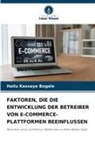 Hailu Kassaye Bogale - FAKTOREN, DIE DIE ENTWICKLUNG DER BETREIBER VON E-COMMERCE-PLATTFORMEN BEEINFLUSSEN