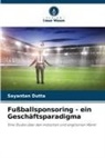 Sayantan Dutta - Fußballsponsoring - ein Geschäftsparadigma