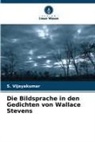 S Vijayakumar, S. Vijayakumar - Die Bildsprache in den Gedichten von Wallace Stevens