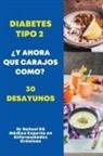 Rafael Ds - Diabetes Tipo 2 ¿Y Ahora Que Carajos Como? 30 Desayunos