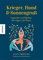 Lucy Greeves, Amanda León - Krieger, Hund und Sonnengruß - Legenden und Mythen des Yoga in 30 Posen