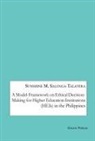 Sunshine M. Salenga-Talavera - A Model-Framework on Ethical Decision-Making for Higher Education Institutions (HEIs) in the Philippines