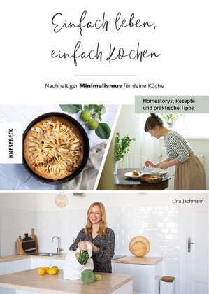 Lina Jachmann, Scarlett Werth - Einfach leben, einfach kochen! - Nachhaltiger Minimalismus für deine Küche - Homestorys, Rezepte und praktische Tipps
