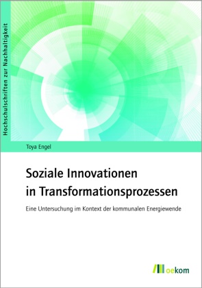 Toya Engel - Soziale Innovationen in Transformationsprozessen - Eine Untersuchung im Kontext
der kommunalen Energiewende