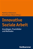 Matthias Hüttemann, Parpan-Blaser, Anne Parpan-Blaser - Innovative Soziale Arbeit
