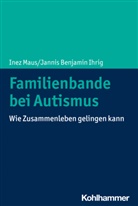 Jannis Benjamin Ihrig, Inez Maus - Familienbande bei Autismus