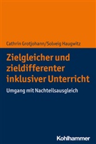 Cathrin Grotjohann, Solveig Haugwitz - Zielgleicher und zieldifferenter inklusiver Unterricht