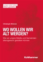 Christoph Strünck, Hans Förstl, Ines Himmelsbach, Ines Himmelsbach u a, Elisabeth Wacker, Hans-Werner Wahl - Wo wollen wir alt werden?
