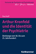 Paul Hoff, Matthias Bormuth, Andreas Heinz, Markus Jäger - Arthur Kronfeld und die Identität der Psychiatrie