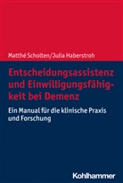 Julia Haberstroh, Matthé Scholten - Entscheidungsassistenz und Einwilligungsfähigkeit bei Demenz