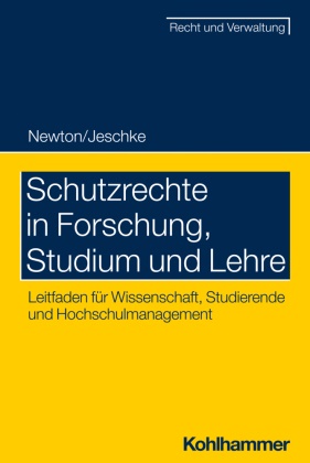 Alexander Albert Jeschke, Christian Newton - Schutzrechte in Forschung, Studium und Lehre - Leitfaden für Wissenschaft, Studierende und Hochschulmanagement