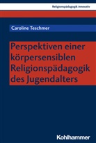 Caroline Teschmer, Rita Burrichter, Bernhard Grümme, Hans Mendl, Hans Mendl u a, Manfred L. Pirner... - Perspektiven einer körpersensiblen Religionspädagogik des Jugendalters