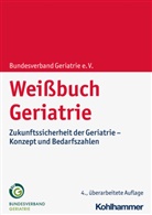 Bundesverband Geriatrie e V, Bundesverband Geriatrie e. V., Bundesverband Geriatrie e. V. - Weißbuch Geriatrie