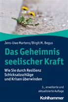Birgit M Begus, Birgit M. Begus, Jens-Uwe Martens - Das Geheimnis seelischer Kraft