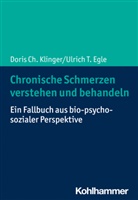 Ulrich T Egle, Ulrich T. Egle, Doris Ch Klinger, Doris Ch. Klinger - Chronische Schmerzen verstehen und behandeln
