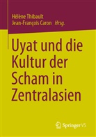 Caron, Jean-François Caron, Hélène Thibault - Uyat und die Kultur der Scham in Zentralasien