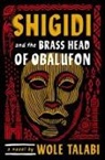 Wole Talabi - Shigidi and the Brass Head of Obalufon